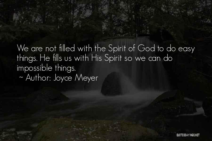 Joyce Meyer Quotes: We Are Not Filled With The Spirit Of God To Do Easy Things. He Fills Us With His Spirit So