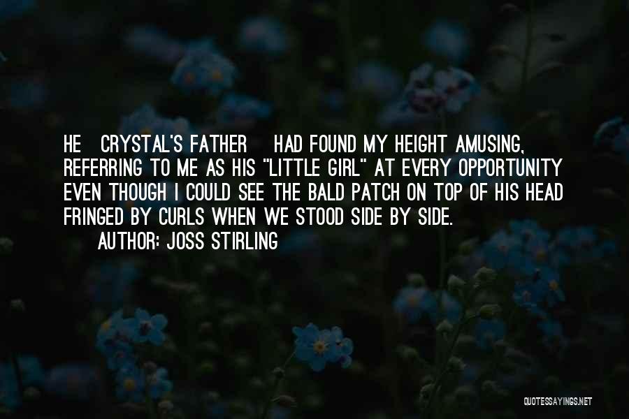 Joss Stirling Quotes: He[crystal's Father] Had Found My Height Amusing, Referring To Me As His Little Girl At Every Opportunity Even Though I