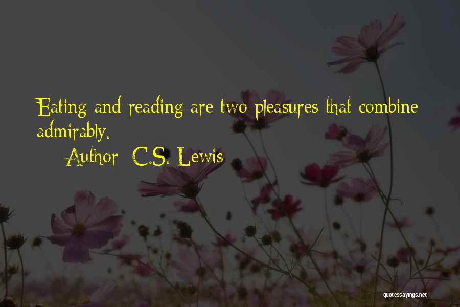 C.S. Lewis Quotes: Eating And Reading Are Two Pleasures That Combine Admirably.