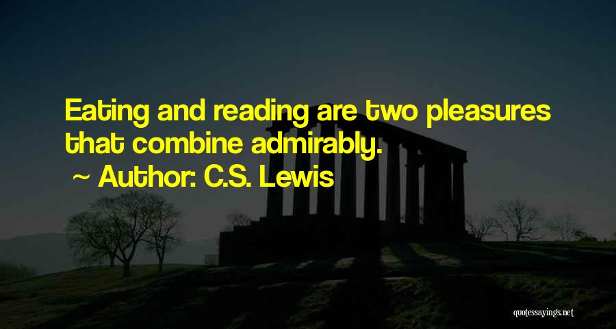 C.S. Lewis Quotes: Eating And Reading Are Two Pleasures That Combine Admirably.