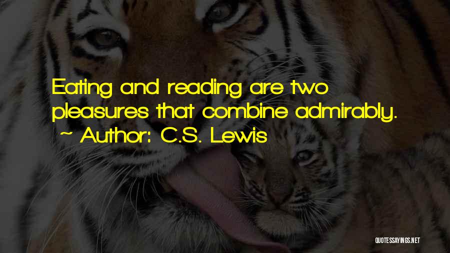 C.S. Lewis Quotes: Eating And Reading Are Two Pleasures That Combine Admirably.