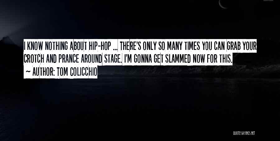 Tom Colicchio Quotes: I Know Nothing About Hip-hop ... There's Only So Many Times You Can Grab Your Crotch And Prance Around Stage.