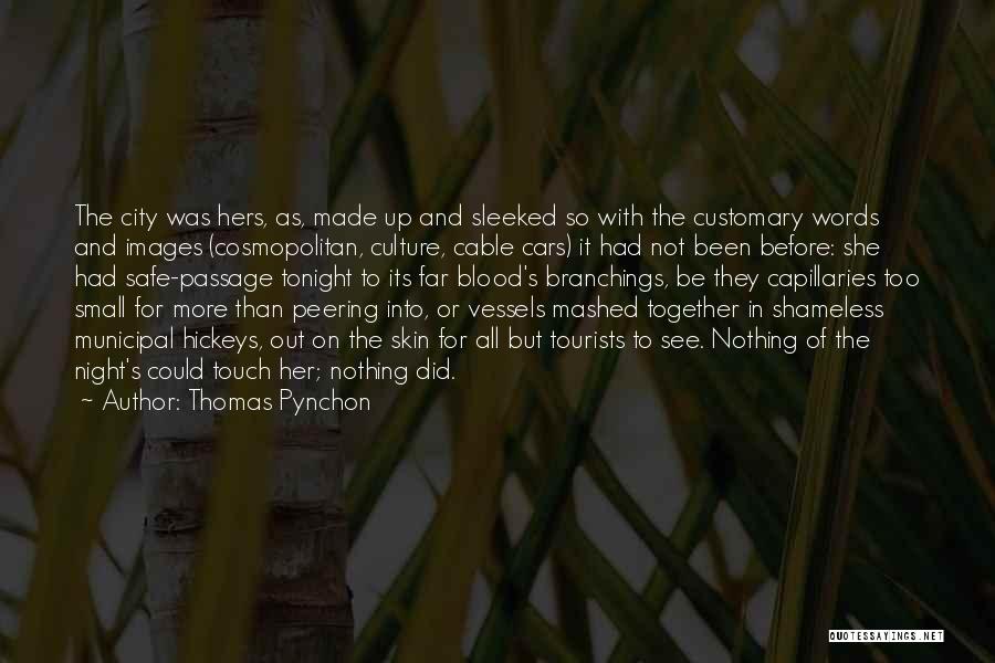 Thomas Pynchon Quotes: The City Was Hers, As, Made Up And Sleeked So With The Customary Words And Images (cosmopolitan, Culture, Cable Cars)