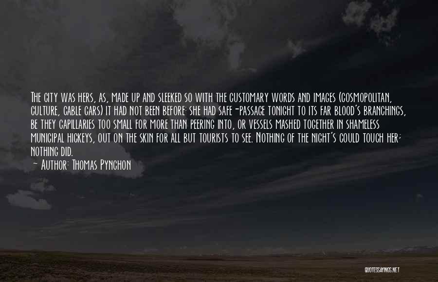 Thomas Pynchon Quotes: The City Was Hers, As, Made Up And Sleeked So With The Customary Words And Images (cosmopolitan, Culture, Cable Cars)