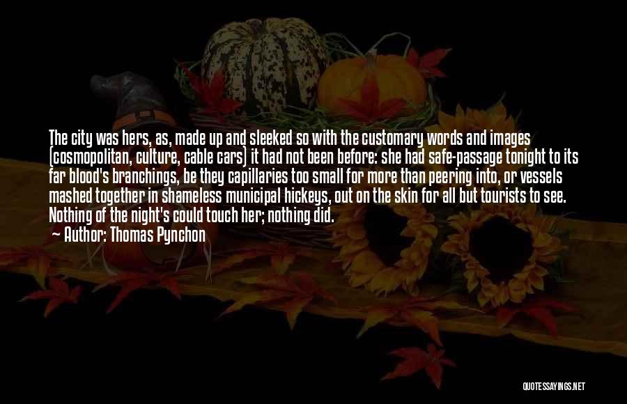 Thomas Pynchon Quotes: The City Was Hers, As, Made Up And Sleeked So With The Customary Words And Images (cosmopolitan, Culture, Cable Cars)