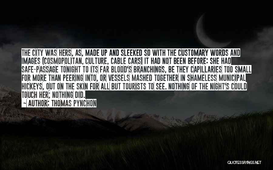 Thomas Pynchon Quotes: The City Was Hers, As, Made Up And Sleeked So With The Customary Words And Images (cosmopolitan, Culture, Cable Cars)