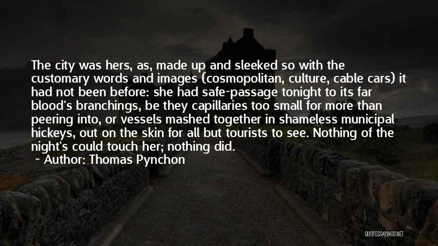 Thomas Pynchon Quotes: The City Was Hers, As, Made Up And Sleeked So With The Customary Words And Images (cosmopolitan, Culture, Cable Cars)