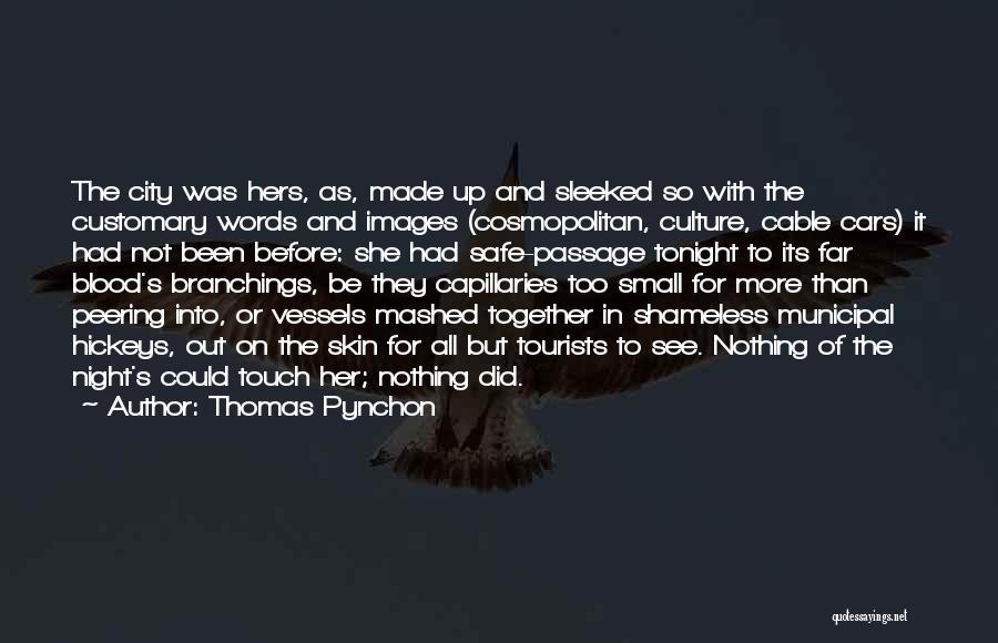 Thomas Pynchon Quotes: The City Was Hers, As, Made Up And Sleeked So With The Customary Words And Images (cosmopolitan, Culture, Cable Cars)