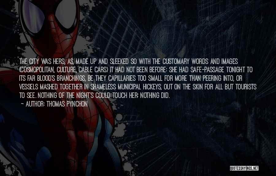 Thomas Pynchon Quotes: The City Was Hers, As, Made Up And Sleeked So With The Customary Words And Images (cosmopolitan, Culture, Cable Cars)