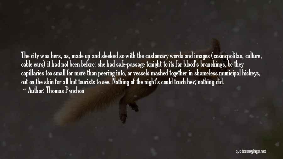 Thomas Pynchon Quotes: The City Was Hers, As, Made Up And Sleeked So With The Customary Words And Images (cosmopolitan, Culture, Cable Cars)