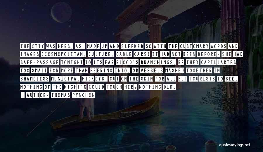 Thomas Pynchon Quotes: The City Was Hers, As, Made Up And Sleeked So With The Customary Words And Images (cosmopolitan, Culture, Cable Cars)