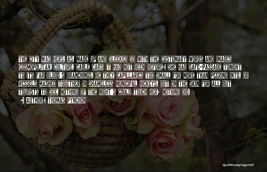 Thomas Pynchon Quotes: The City Was Hers, As, Made Up And Sleeked So With The Customary Words And Images (cosmopolitan, Culture, Cable Cars)