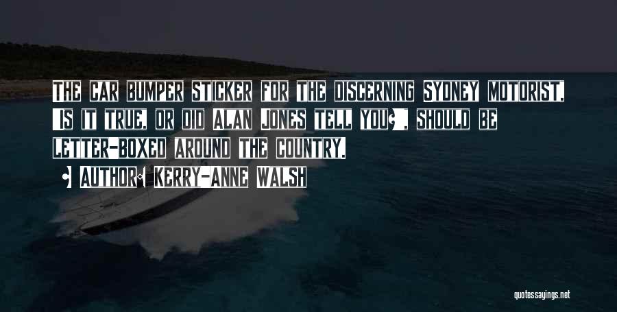 Kerry-Anne Walsh Quotes: The Car Bumper Sticker For The Discerning Sydney Motorist, 'is It True, Or Did Alan Jones Tell You?', Should Be