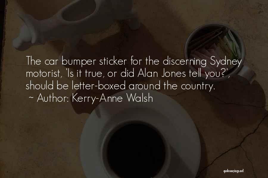 Kerry-Anne Walsh Quotes: The Car Bumper Sticker For The Discerning Sydney Motorist, 'is It True, Or Did Alan Jones Tell You?', Should Be