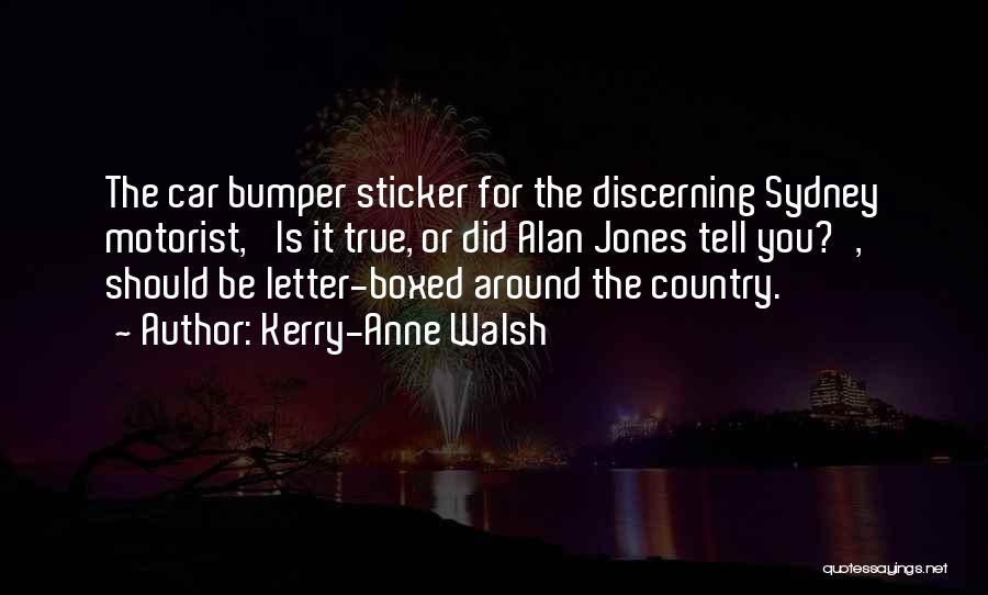 Kerry-Anne Walsh Quotes: The Car Bumper Sticker For The Discerning Sydney Motorist, 'is It True, Or Did Alan Jones Tell You?', Should Be