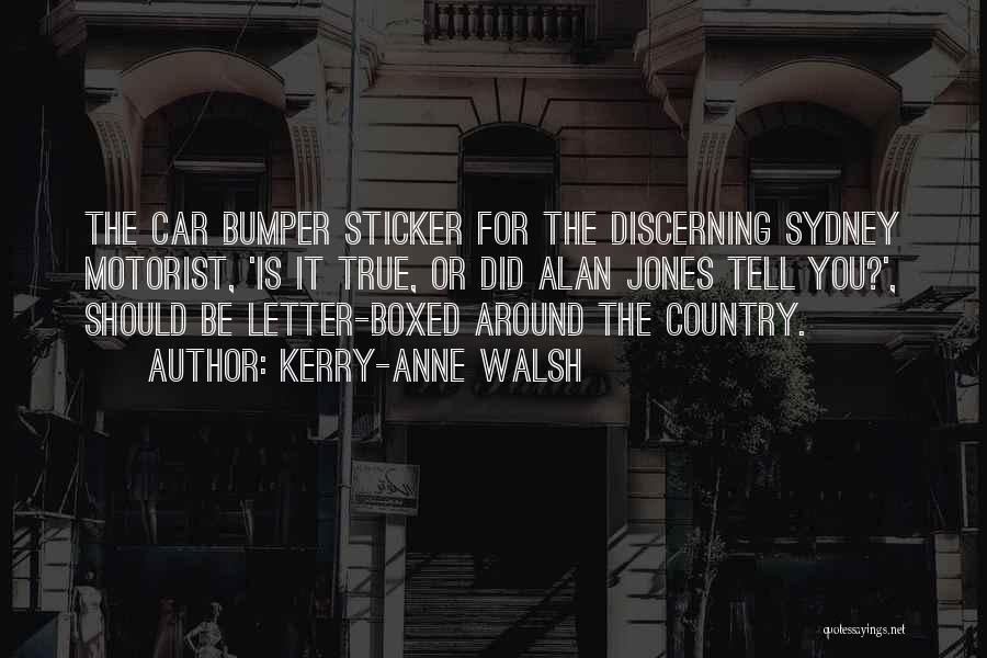 Kerry-Anne Walsh Quotes: The Car Bumper Sticker For The Discerning Sydney Motorist, 'is It True, Or Did Alan Jones Tell You?', Should Be
