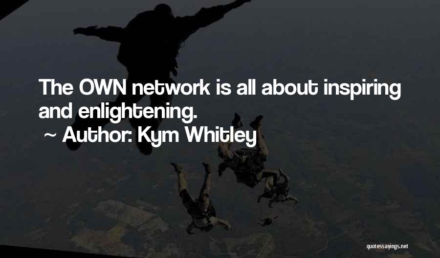 Kym Whitley Quotes: The Own Network Is All About Inspiring And Enlightening.