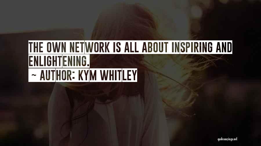 Kym Whitley Quotes: The Own Network Is All About Inspiring And Enlightening.