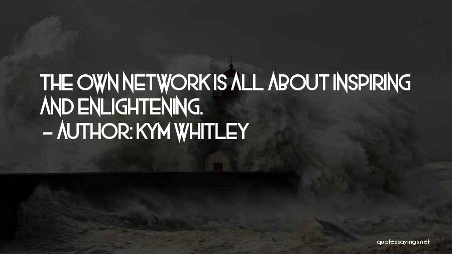 Kym Whitley Quotes: The Own Network Is All About Inspiring And Enlightening.