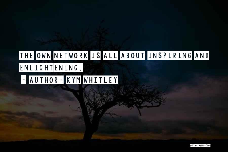 Kym Whitley Quotes: The Own Network Is All About Inspiring And Enlightening.