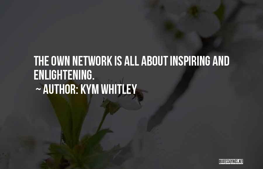 Kym Whitley Quotes: The Own Network Is All About Inspiring And Enlightening.