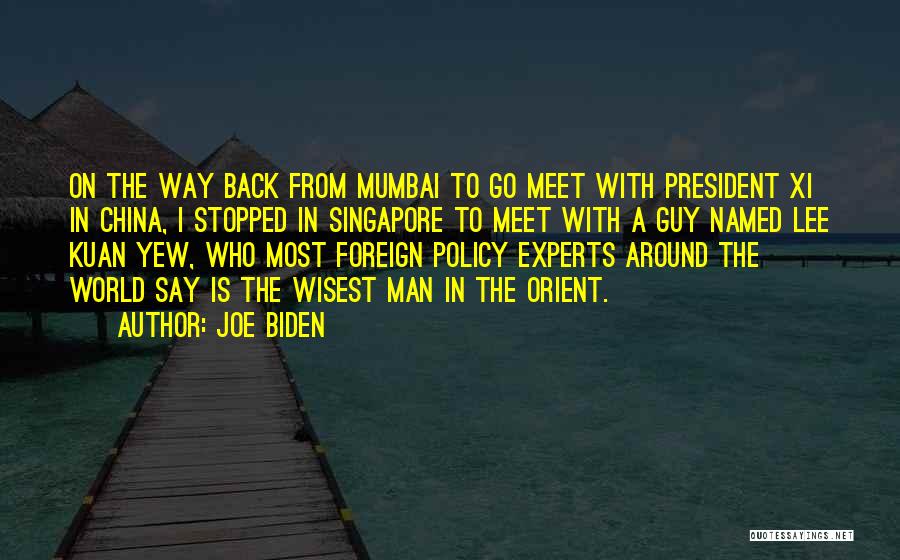 Joe Biden Quotes: On The Way Back From Mumbai To Go Meet With President Xi In China, I Stopped In Singapore To Meet