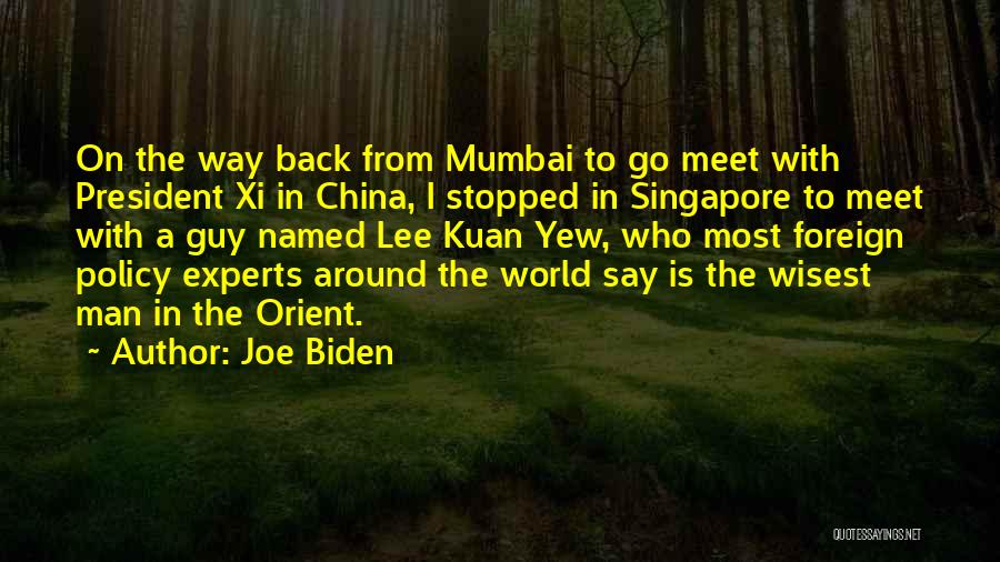 Joe Biden Quotes: On The Way Back From Mumbai To Go Meet With President Xi In China, I Stopped In Singapore To Meet