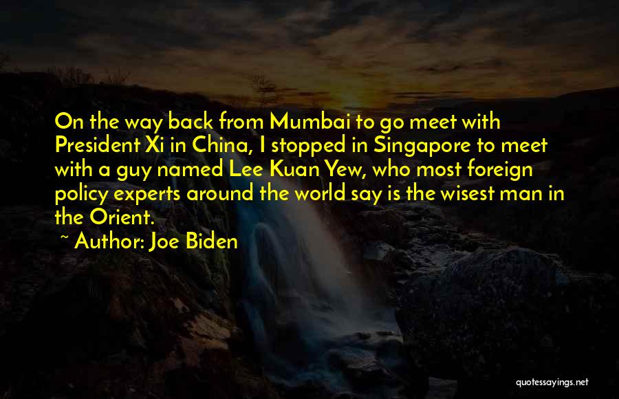 Joe Biden Quotes: On The Way Back From Mumbai To Go Meet With President Xi In China, I Stopped In Singapore To Meet