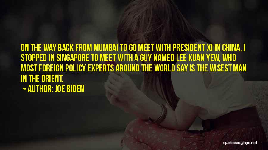 Joe Biden Quotes: On The Way Back From Mumbai To Go Meet With President Xi In China, I Stopped In Singapore To Meet