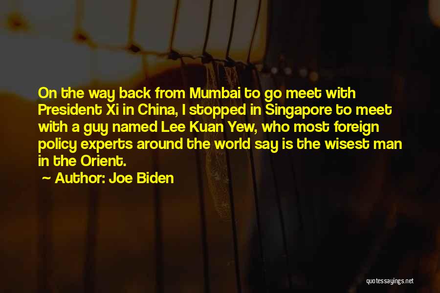 Joe Biden Quotes: On The Way Back From Mumbai To Go Meet With President Xi In China, I Stopped In Singapore To Meet