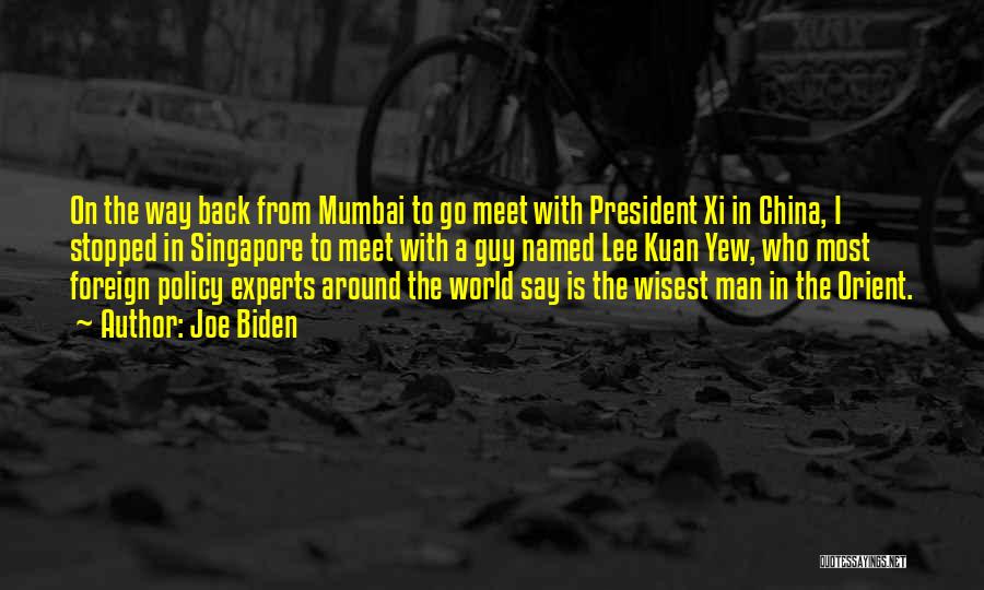 Joe Biden Quotes: On The Way Back From Mumbai To Go Meet With President Xi In China, I Stopped In Singapore To Meet