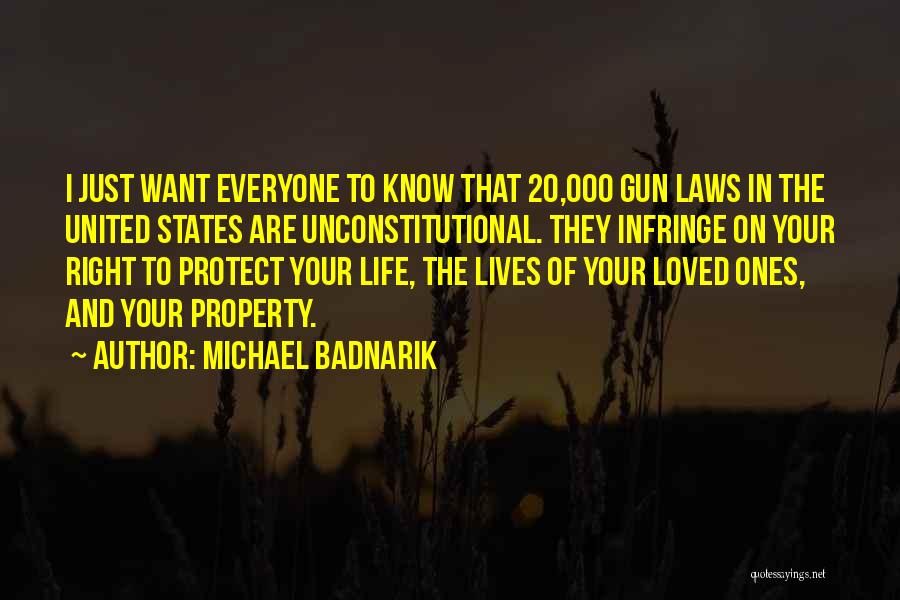 Michael Badnarik Quotes: I Just Want Everyone To Know That 20,000 Gun Laws In The United States Are Unconstitutional. They Infringe On Your