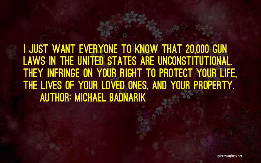 Michael Badnarik Quotes: I Just Want Everyone To Know That 20,000 Gun Laws In The United States Are Unconstitutional. They Infringe On Your