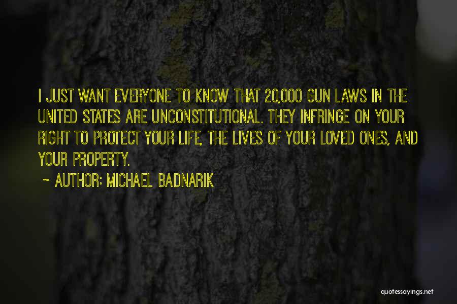 Michael Badnarik Quotes: I Just Want Everyone To Know That 20,000 Gun Laws In The United States Are Unconstitutional. They Infringe On Your