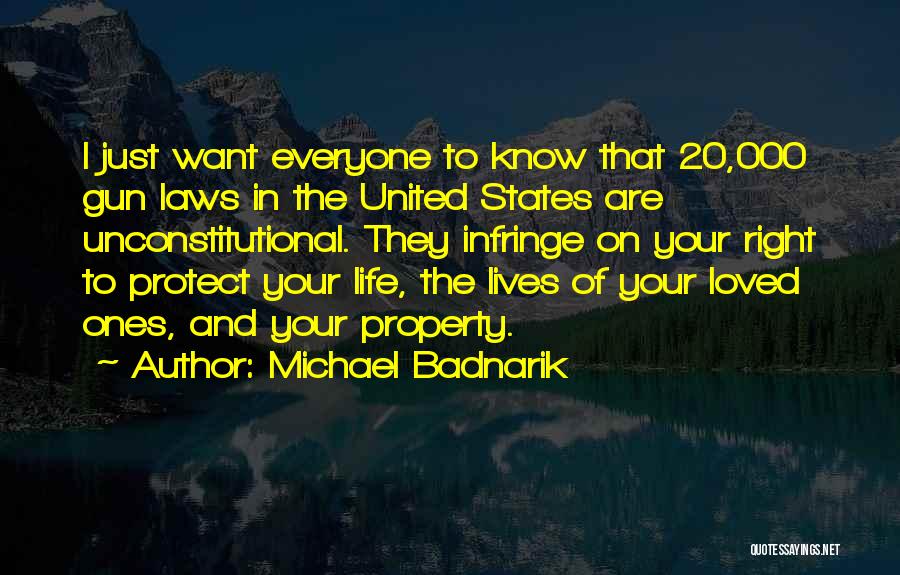 Michael Badnarik Quotes: I Just Want Everyone To Know That 20,000 Gun Laws In The United States Are Unconstitutional. They Infringe On Your