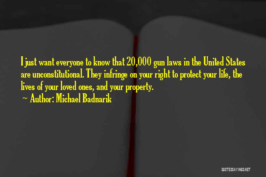 Michael Badnarik Quotes: I Just Want Everyone To Know That 20,000 Gun Laws In The United States Are Unconstitutional. They Infringe On Your