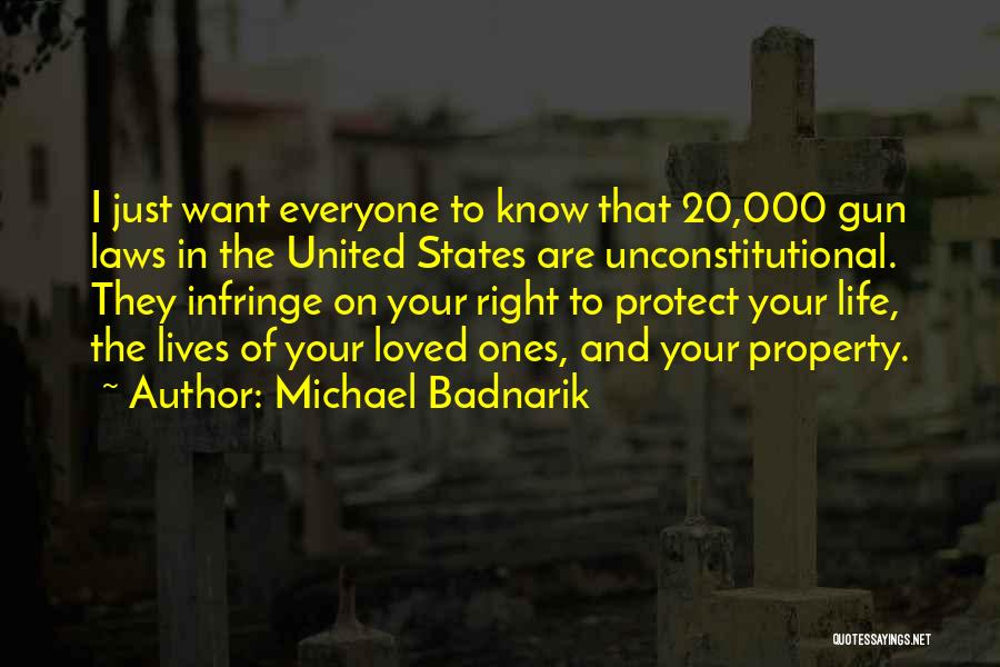 Michael Badnarik Quotes: I Just Want Everyone To Know That 20,000 Gun Laws In The United States Are Unconstitutional. They Infringe On Your