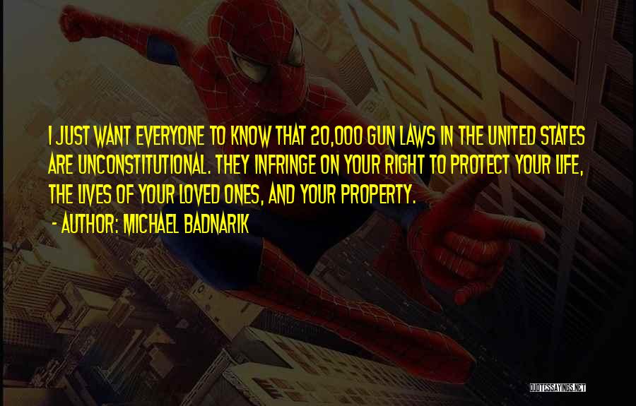 Michael Badnarik Quotes: I Just Want Everyone To Know That 20,000 Gun Laws In The United States Are Unconstitutional. They Infringe On Your