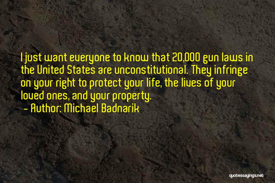 Michael Badnarik Quotes: I Just Want Everyone To Know That 20,000 Gun Laws In The United States Are Unconstitutional. They Infringe On Your