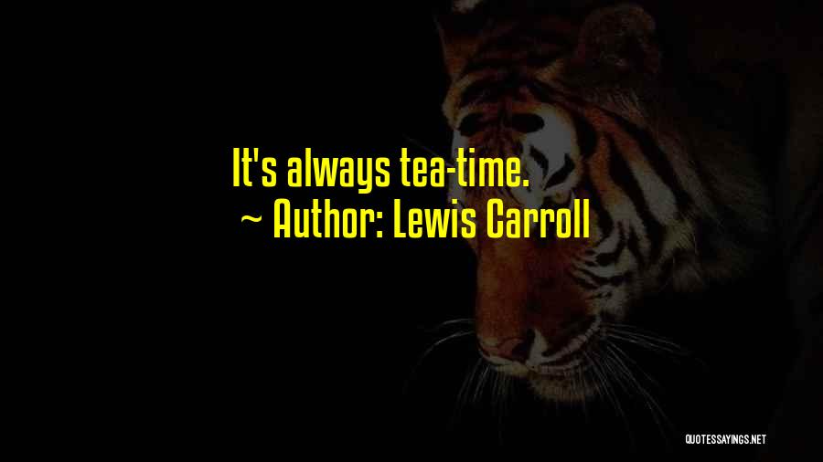 Lewis Carroll Quotes: It's Always Tea-time.