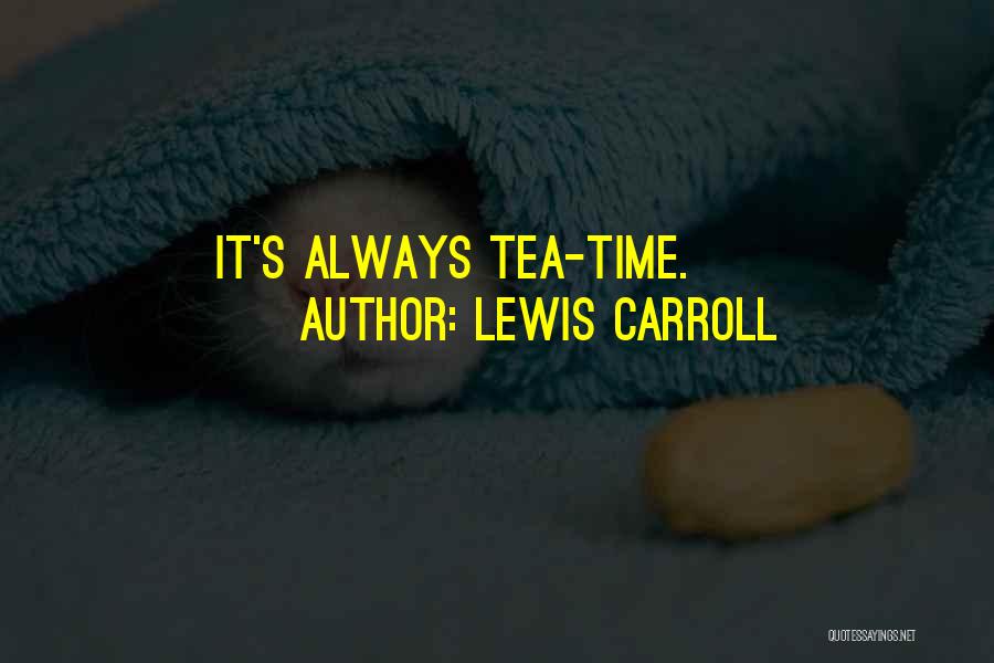 Lewis Carroll Quotes: It's Always Tea-time.