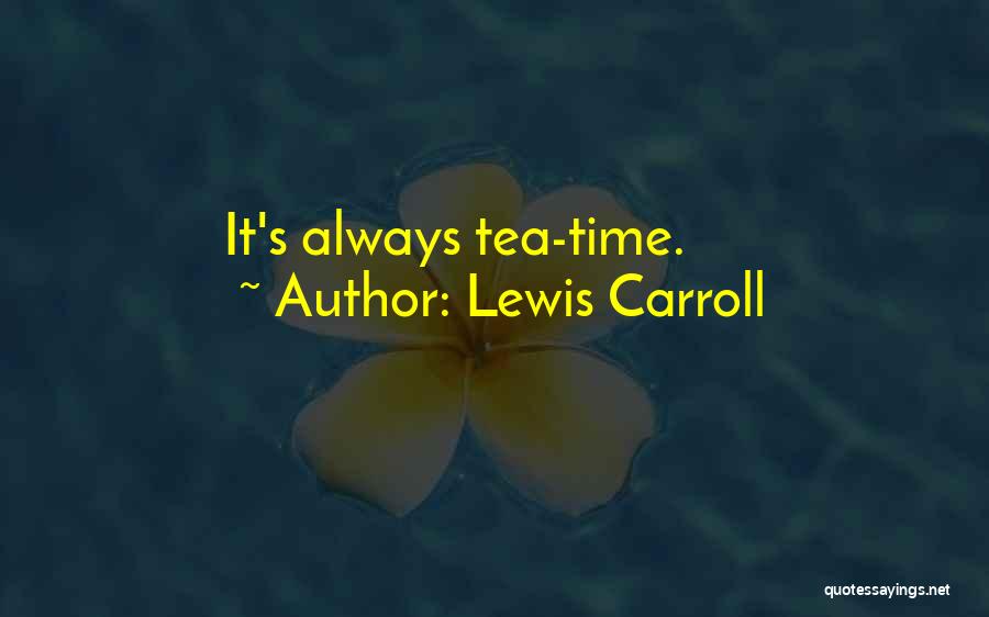 Lewis Carroll Quotes: It's Always Tea-time.