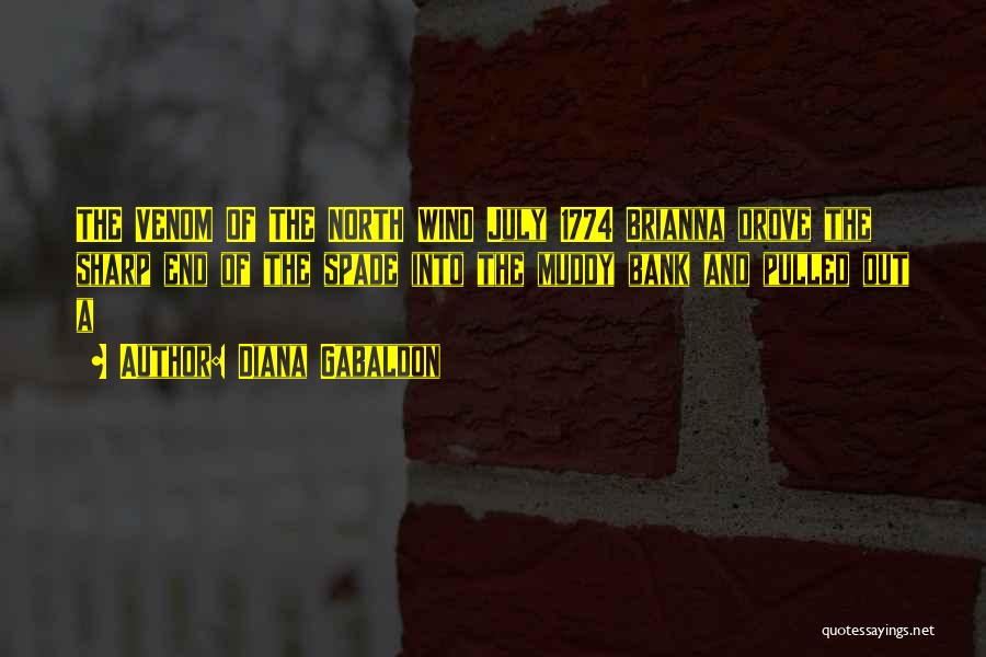 Diana Gabaldon Quotes: The Venom Of The North Wind July 1774 Brianna Drove The Sharp End Of The Spade Into The Muddy Bank