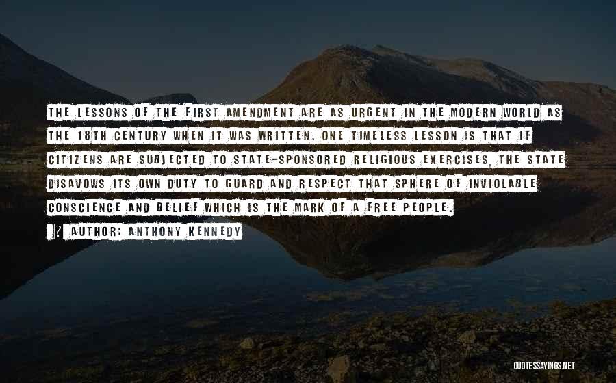 Anthony Kennedy Quotes: The Lessons Of The First Amendment Are As Urgent In The Modern World As The 18th Century When It Was