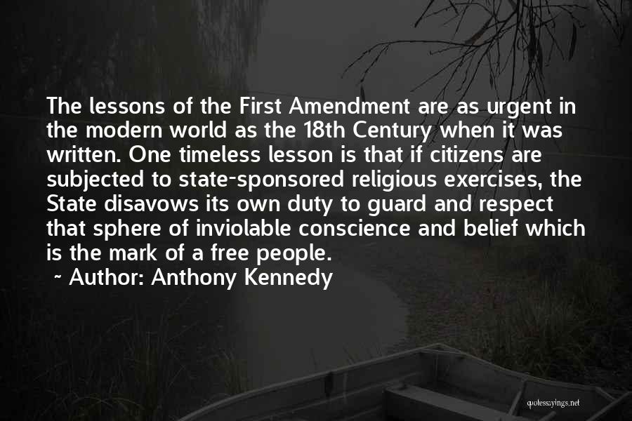 Anthony Kennedy Quotes: The Lessons Of The First Amendment Are As Urgent In The Modern World As The 18th Century When It Was