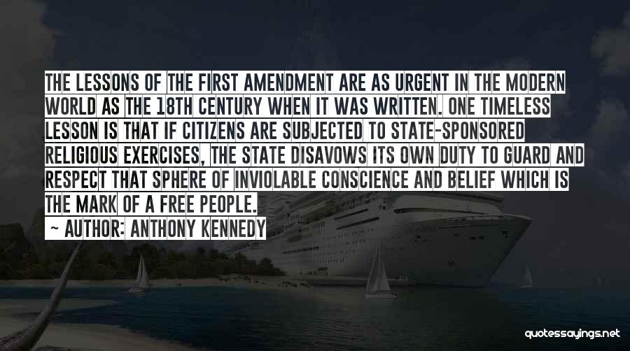 Anthony Kennedy Quotes: The Lessons Of The First Amendment Are As Urgent In The Modern World As The 18th Century When It Was