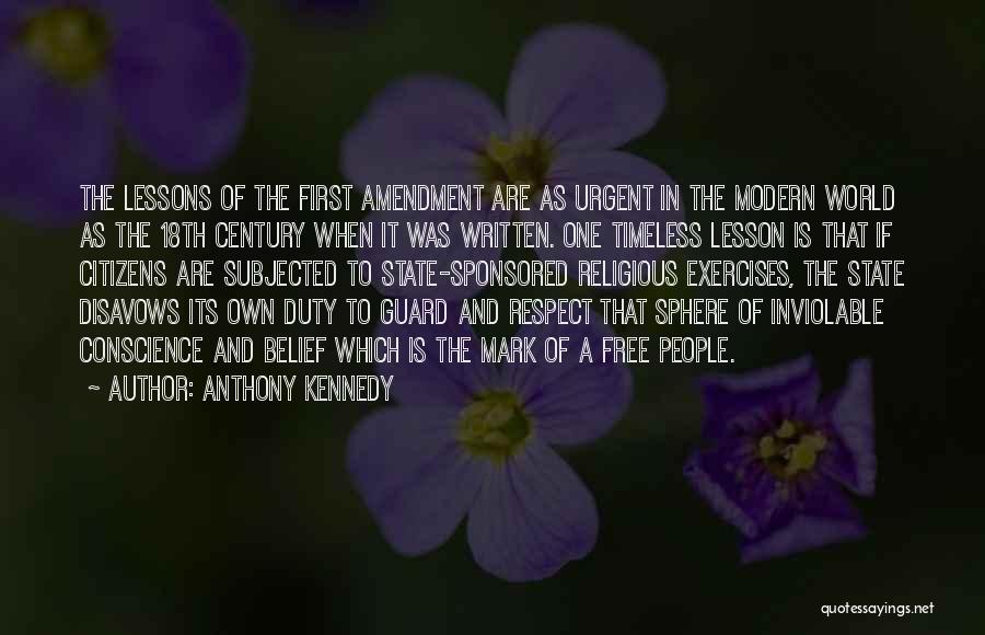 Anthony Kennedy Quotes: The Lessons Of The First Amendment Are As Urgent In The Modern World As The 18th Century When It Was