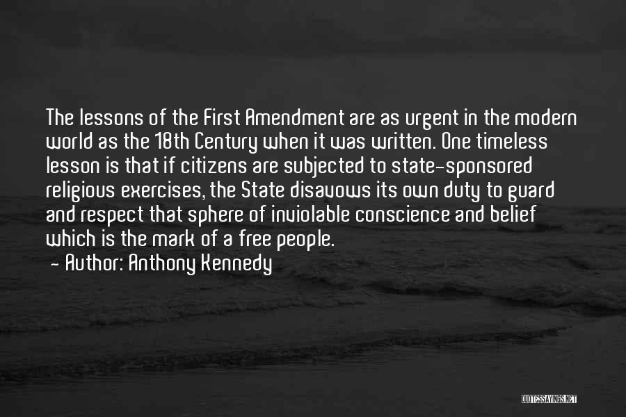 Anthony Kennedy Quotes: The Lessons Of The First Amendment Are As Urgent In The Modern World As The 18th Century When It Was