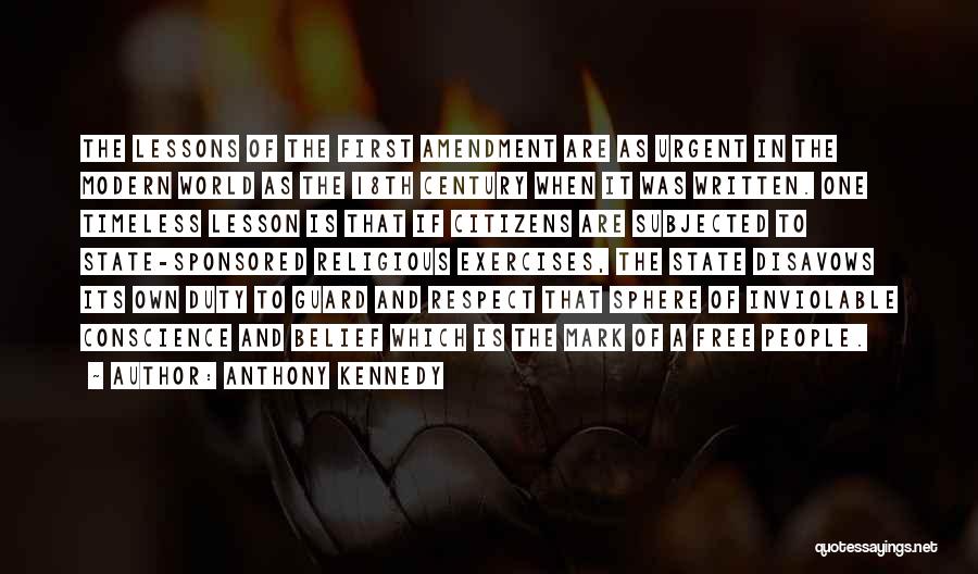 Anthony Kennedy Quotes: The Lessons Of The First Amendment Are As Urgent In The Modern World As The 18th Century When It Was