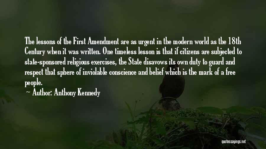 Anthony Kennedy Quotes: The Lessons Of The First Amendment Are As Urgent In The Modern World As The 18th Century When It Was